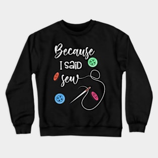 Because I said Sew Crewneck Sweatshirt